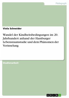 Wandel der Kindheitsbedingungen im 20. Jahrhundert anhand der Hamburger Lebensraumstudie und dem Phänomen der Verinselung - Schneider, Viola