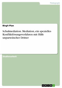 Schulmediation. Mediation, ein spezielles Konfliktlösungsverfahren mit Hilfe unparteiischer Dritter - Plan, Birgit