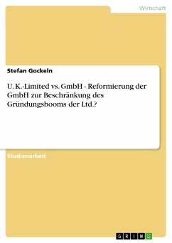 U. K.-Limited vs. GmbH - Reformierung der GmbH zur Beschränkung des Gründungsbooms der Ltd.? - Gockeln, Stefan