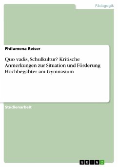 Quo vadis, Schulkultur? Kritische Anmerkungen zur Situation und Förderung Hochbegabter am Gymnasium - Reiser, Philumena