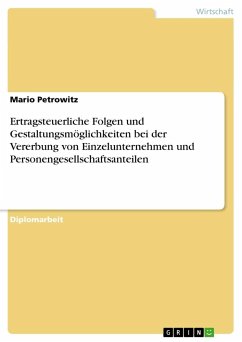 Ertragsteuerliche Folgen und Gestaltungsmöglichkeiten bei der Vererbung von Einzelunternehmen und Personengesellschaftsanteilen - Petrowitz, Mario