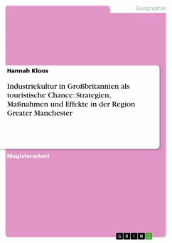 Industriekultur in Großbritannien als touristische Chance: Strategien, Maßnahmen und Effekte in der Region Greater Manchester - Kloos, Hannah