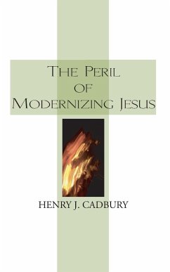 The Peril of Modernizing Jesus - Cadbury, Henry J.