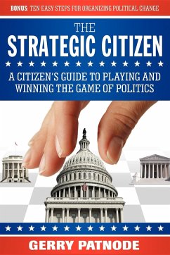 Strategic Citizen: A Citizen's Guide to Playing and Winning the Game of Politics - Patnode, Gerry