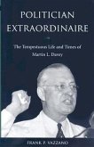 Politician Extraordinaire: The Tempestuous Life and Times of Martin L. Davey