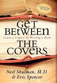 Get Between the Covers: Leave a Legacy by Writing a Book