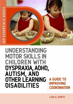 Understanding Motor Skills in Children with Dyspraxia, Adhd, Autism, and Other Learning Disabilities - Kurtz, Elizabeth A