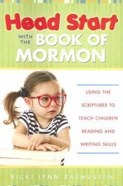 Head Start with the Book of Mormon: Using the Scriptures to Teach Children Reading and Writing Skills - Rasmussen, Vicki Lynn