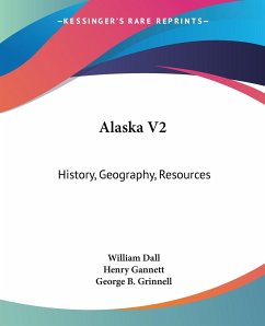 Alaska V2 - Dall, William; Gannett, Henry; Grinnell, George B.