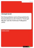 Rechtspopulismus und rechtspopulistische Kommunikation in der Schweiz. Christoph Blocher und die Schweizer Volkspartei (SVP)