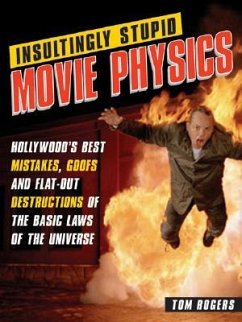 Insultingly Stupid Movie Physics - Rogers, Tom