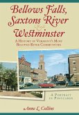 Bellows Falls, Saxtons River & Westminster:: A History of Vermont's Most Beloved River Communities