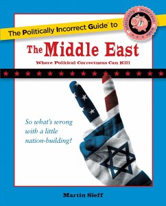 The Politically Incorrect Guide to the Middle East - Sieff, Martin