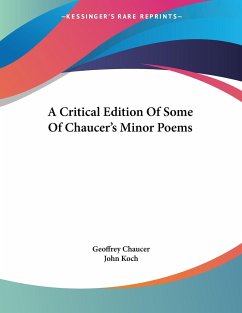 A Critical Edition Of Some Of Chaucer's Minor Poems - Chaucer, Geoffrey; Koch, John