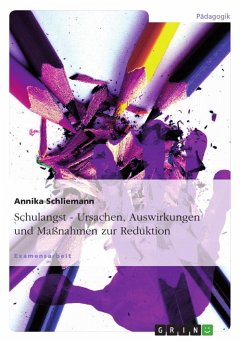 Schulangst - Ursachen, Auswirkungen und Maßnahmen zur Reduktion - Schliemann, Annika