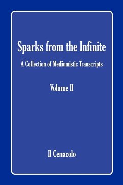 Sparks from the Infinite. a Collection of Mediumistic Transcripts. Volume II