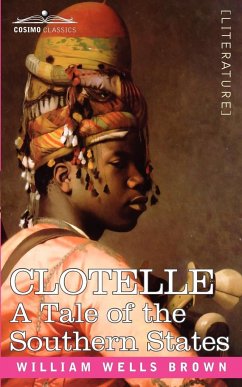 Clotelle or a Tale of Southern States - Brown, William Wells