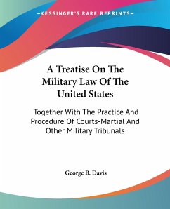 A Treatise On The Military Law Of The United States - Davis, George B.