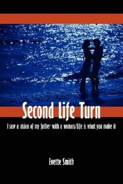 Second Life Turn: I Saw a Vision of My Father with a Woman/Life Is What You Make It - Smith, Evette