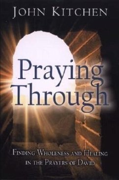 Praying Through: Finding Wholeness and Healing in the Prayers of David - Kitchen, John