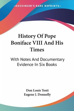 History Of Pope Boniface VIII And His Times - Tosti, Don Louis