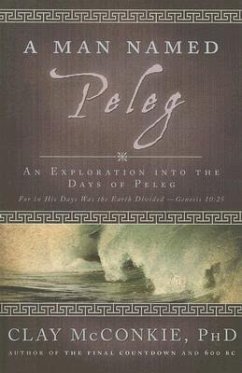 A Man Named Peleg: An Exploration Into the Days of Peleg - McConkie, Clay