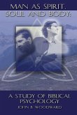 Man as Spirit, Soul, and Body: A Study of Biblical Psychology