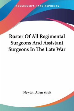 Roster Of All Regimental Surgeons And Assistant Surgeons In The Late War - Strait, Newton Allen