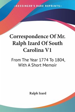 Correspondence Of Mr. Ralph Izard Of South Carolina V1 - Izard, Ralph