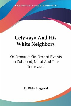 Cetywayo And His White Neighbors - Haggard, H. Rider