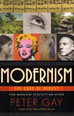 Modernism: The Lure of Heresy from Baudelaire to Beckett and Beyond - Gay, Peter