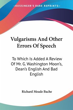 Vulgarisms And Other Errors Of Speech - Bache, Richard Meade