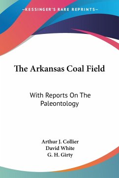 The Arkansas Coal Field - Collier, Arthur J.; White, David; Girty, G. H.