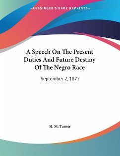 A Speech On The Present Duties And Future Destiny Of The Negro Race