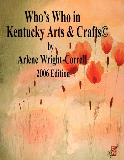 Who's Who in Kentucky Arts & Crafts(c) 2006 Edition - Wright-Correll, Arlene