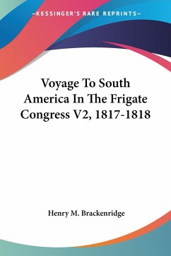 Voyage To South America In The Frigate Congress V2, 1817-1818 - Brackenridge, Henry M.