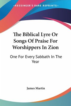 The Biblical Lyre Or Songs Of Praise For Worshippers In Zion - Martin, James
