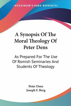 A Synopsis Of The Moral Theology Of Peter Dens - Dens, Peter