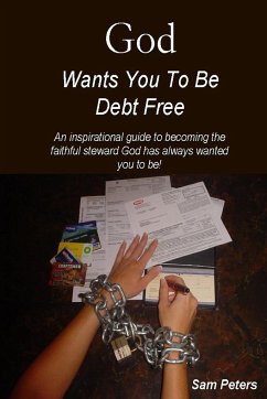 God Wants You to Be Debt Free - Peters, Sam