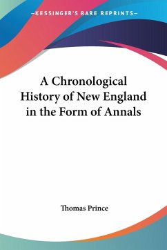 A Chronological History of New England in the Form of Annals - Prince, Thomas