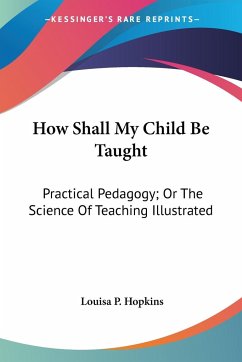 How Shall My Child Be Taught - Hopkins, Louisa P.