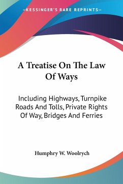 A Treatise On The Law Of Ways - Woolrych, Humphry W.