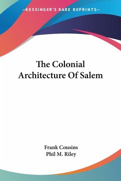 The Colonial Architecture Of Salem - Cousins, Frank; Riley, Phil M.