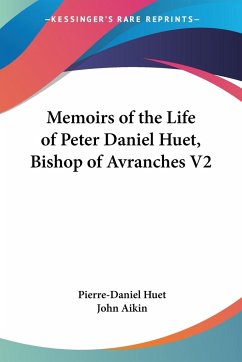 Memoirs of the Life of Peter Daniel Huet, Bishop of Avranches V2 - Huet, Pierre-Daniel