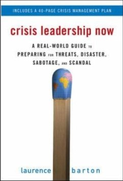 Crisis Leadership Now: A Real-World Guide to Preparing for Threats, Disaster, Sabotage, and Scandal - Barton, Laurence