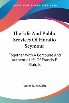 The Life And Public Services Of Horatio Seymour - Mccabe, James D.