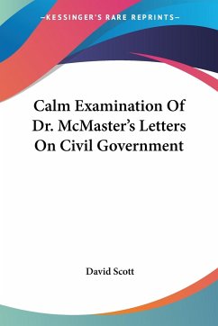 Calm Examination Of Dr. McMaster's Letters On Civil Government - Scott, David