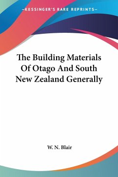 The Building Materials Of Otago And South New Zealand Generally - Blair, W. N.