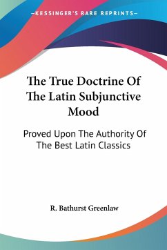 The True Doctrine Of The Latin Subjunctive Mood - Greenlaw, R. Bathurst