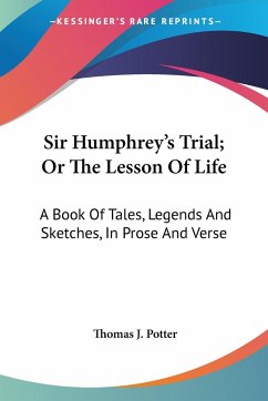 Sir Humphrey's Trial; Or The Lesson Of Life - Potter, Thomas J.